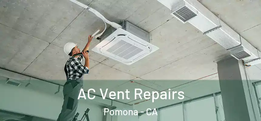  AC Vent Repairs Pomona - CA