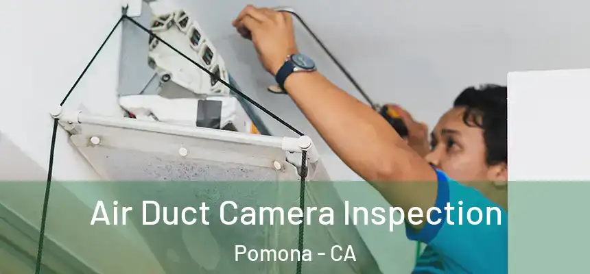 Air Duct Camera Inspection Pomona - CA