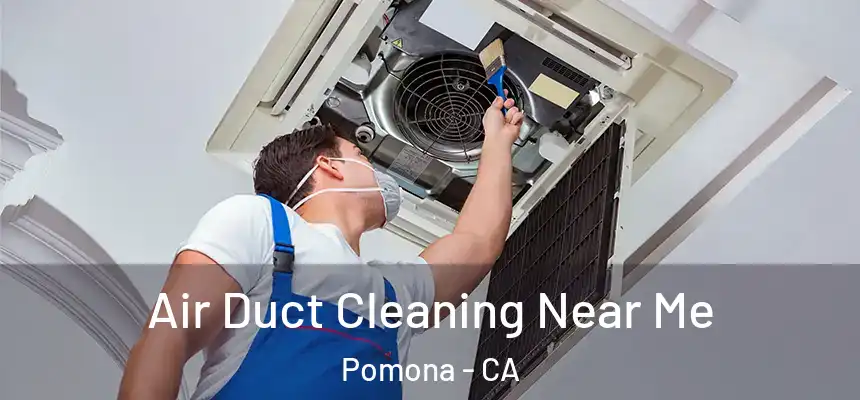  Air Duct Cleaning Near Me Pomona - CA
