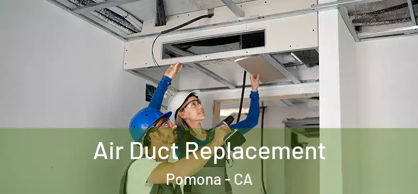 Air Duct Replacement Pomona - CA