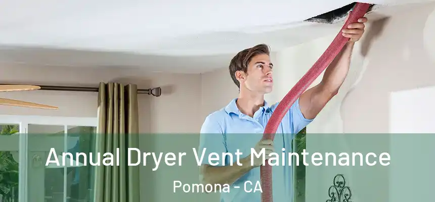  Annual Dryer Vent Maintenance Pomona - CA