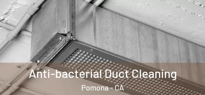 Anti-bacterial Duct Cleaning Pomona - CA