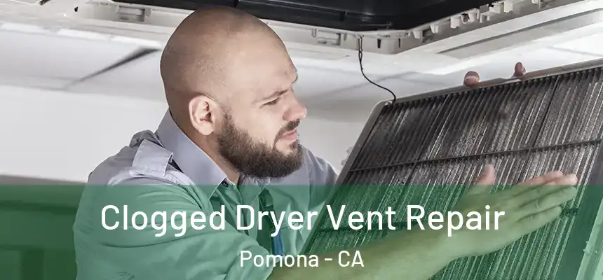 Clogged Dryer Vent Repair Pomona - CA