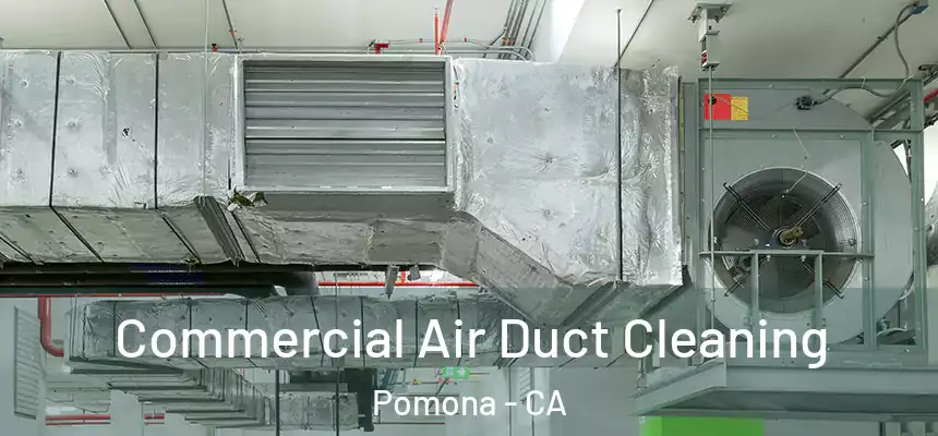  Commercial Air Duct Cleaning Pomona - CA