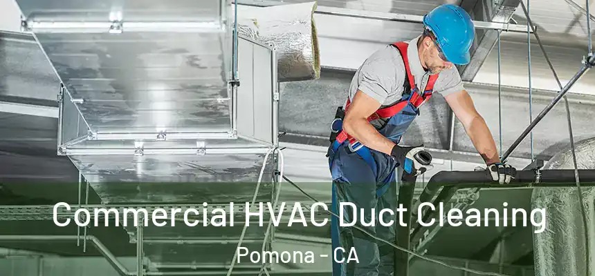  Commercial HVAC Duct Cleaning Pomona - CA