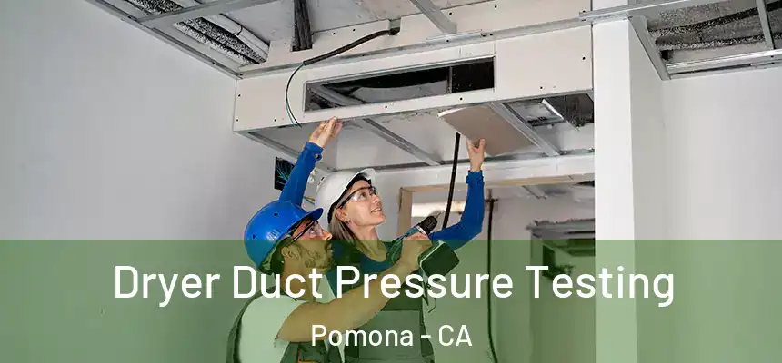  Dryer Duct Pressure Testing Pomona - CA