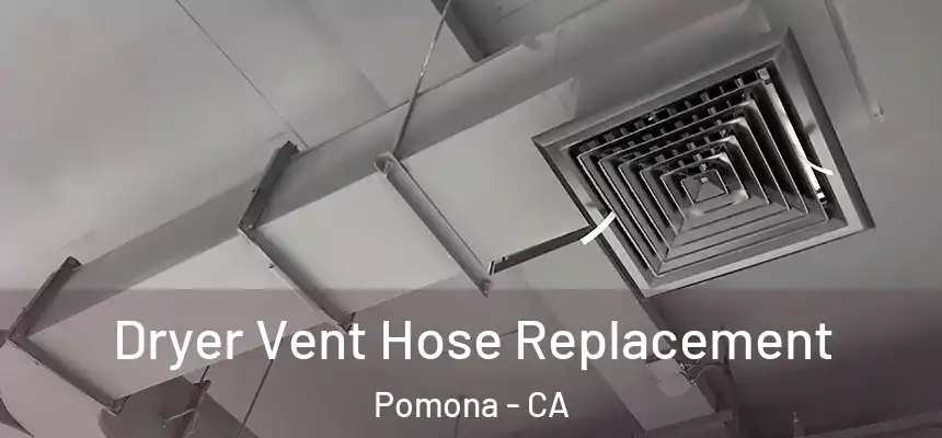  Dryer Vent Hose Replacement Pomona - CA