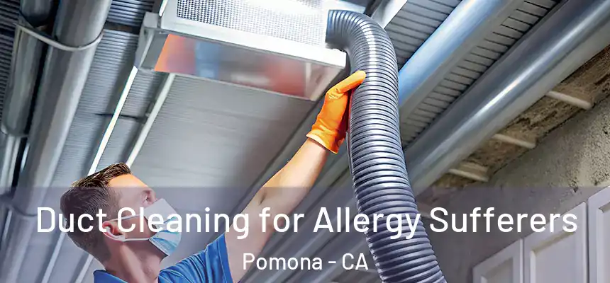 Duct Cleaning for Allergy Sufferers Pomona - CA