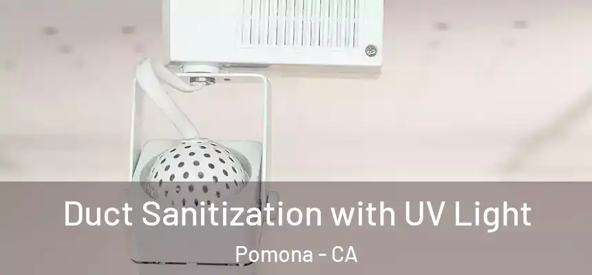  Duct Sanitization with UV Light Pomona - CA
