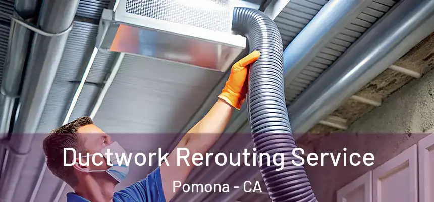  Ductwork Rerouting Service Pomona - CA