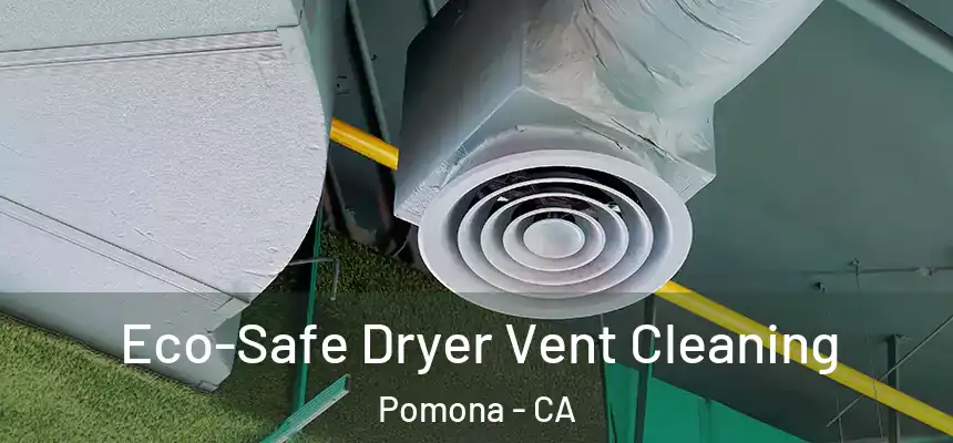 Eco-Safe Dryer Vent Cleaning Pomona - CA