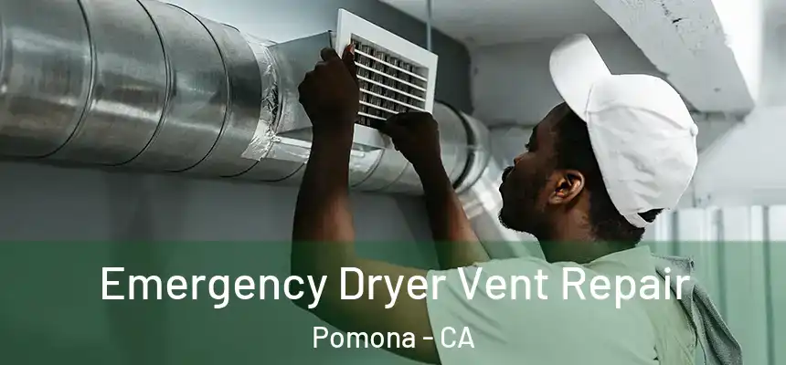 Emergency Dryer Vent Repair Pomona - CA