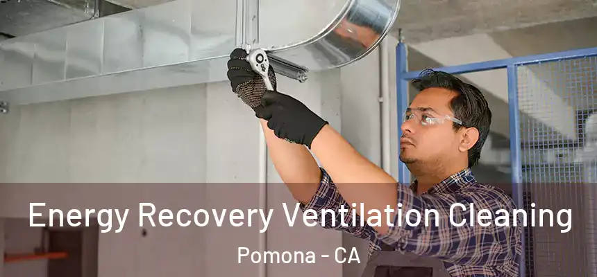 Energy Recovery Ventilation Cleaning Pomona - CA