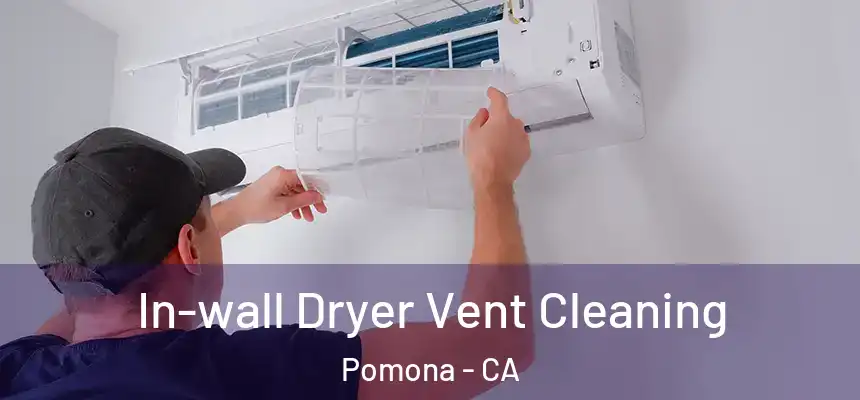 In-wall Dryer Vent Cleaning Pomona - CA