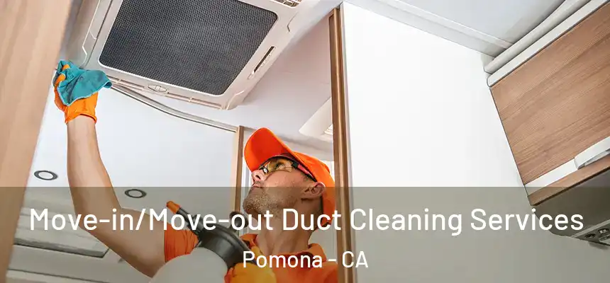  Move-in/Move-out Duct Cleaning Services Pomona - CA