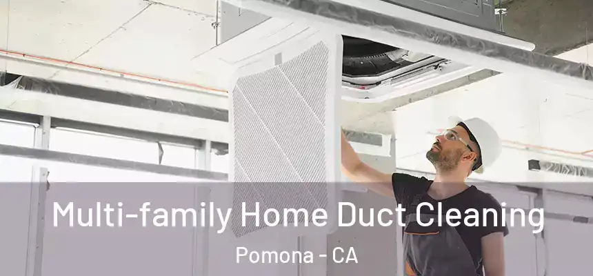 Multi-family Home Duct Cleaning Pomona - CA
