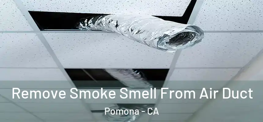 Remove Smoke Smell From Air Duct Pomona - CA