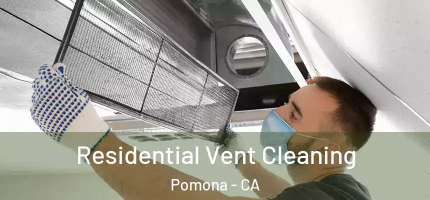 Residential Vent Cleaning Pomona - CA