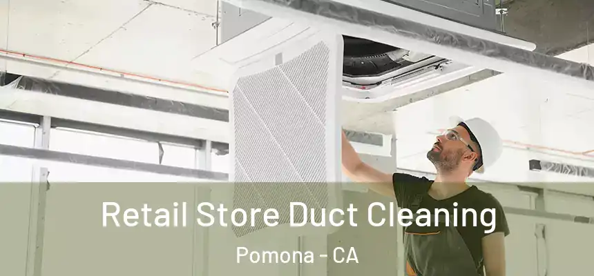  Retail Store Duct Cleaning Pomona - CA