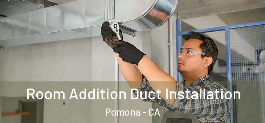  Room Addition Duct Installation Pomona - CA