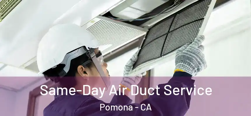 Same-Day Air Duct Service Pomona - CA
