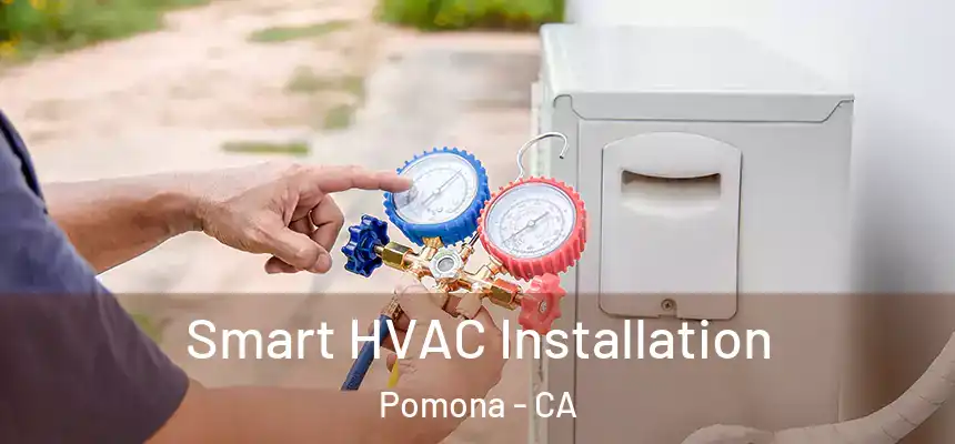 Smart HVAC Installation Pomona - CA