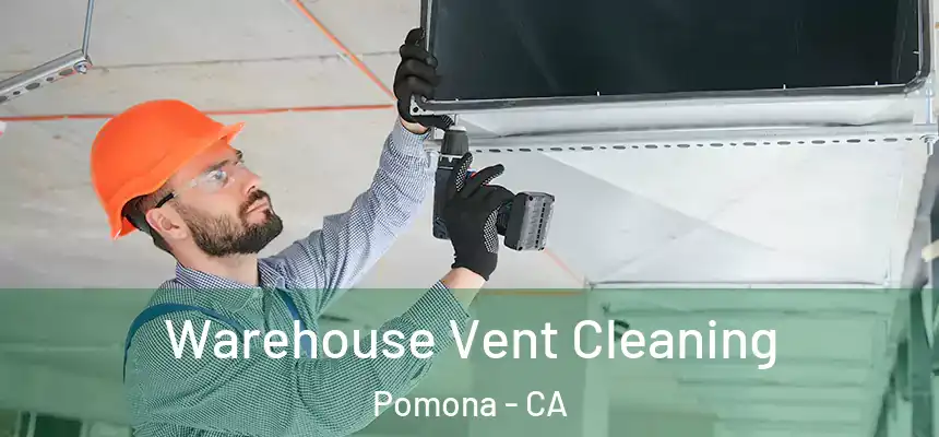  Warehouse Vent Cleaning Pomona - CA